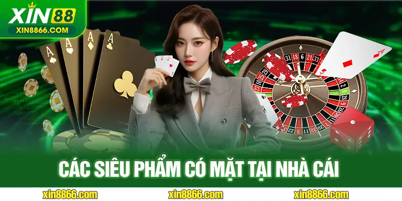 Các siêu phẩm có mặt tại nhà cái