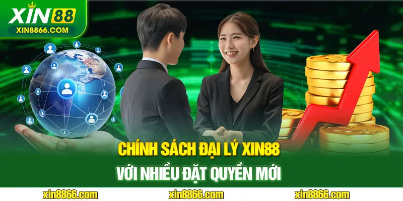 Chính sách đại lý với nhiều đặc quyền mới