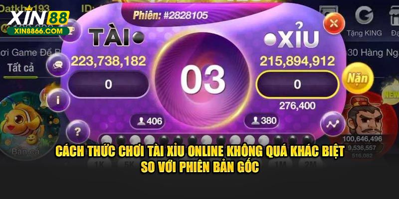 Cách thức chơi tài xỉu online không quá khác biệt so với phiên bản gốc