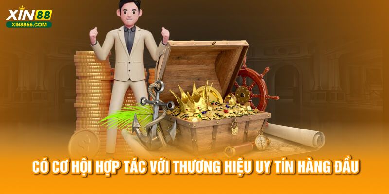 Có cơ hội hợp tác với thương hiệu uy tín hàng đầu tại nhà cái Xin88