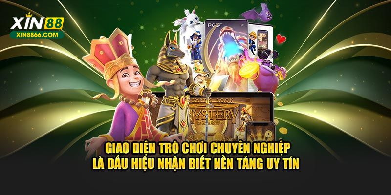 Giao diện trò chơi chuyên nghiệp là dấu hiệu nhận biết nền tảng uy tín
