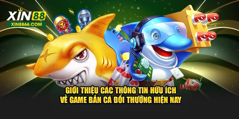 Giới thiệu các thông tin hữu ích về game bắn cá đổi thưởng hiện nay