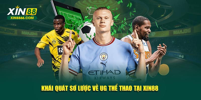 Khái quát sơ lược về UG thể thao tại Xin88