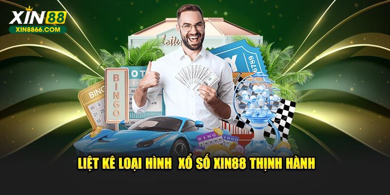 Liệt kê loại hình xổ số XIN88 thịnh hành