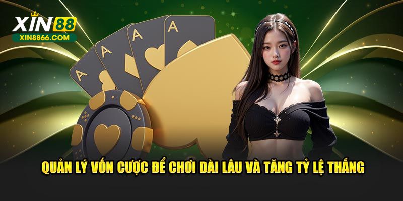 Quản lý vốn cược để chơi dài lâu và tăng tỷ lệ thắng