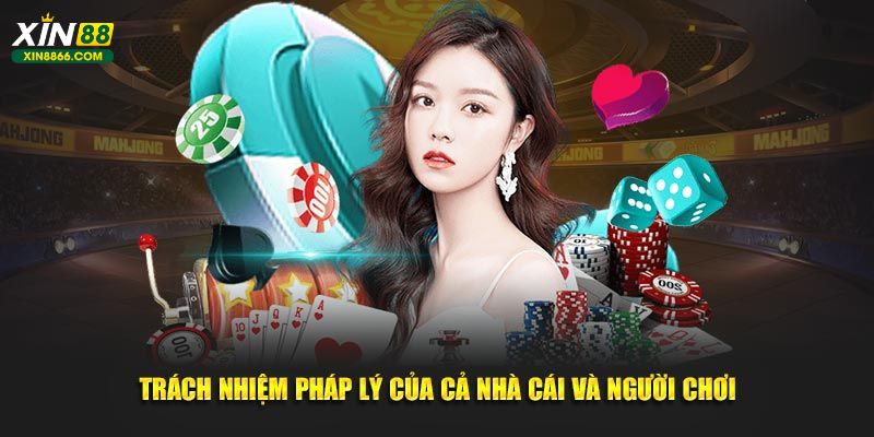 Trách nhiệm pháp lý của cả nhà cái và người chơi tại hệ thống